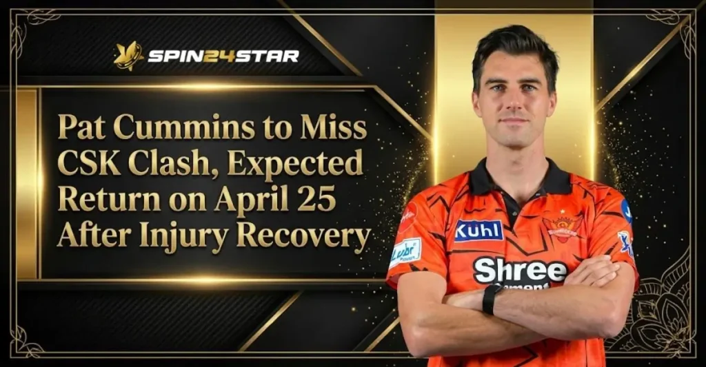 A sports news graphic from SPIN24STAR featuring cricketer Pat Cummins in an orange Sunrisers Hyderabad jersey, alongside the headline: "Pat Cummins to Miss CSK Clash, Expected Return on April 25 After Injury Recovery."